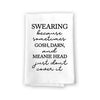 Swearing Because Sometimes Gosh, Darn, and Meanie Head Inappropriate Funny Farmhouse Kitchen Towel, Flour Sack Cotton, Highly Absorbent Multi-Purpose Hand and Dish Towels