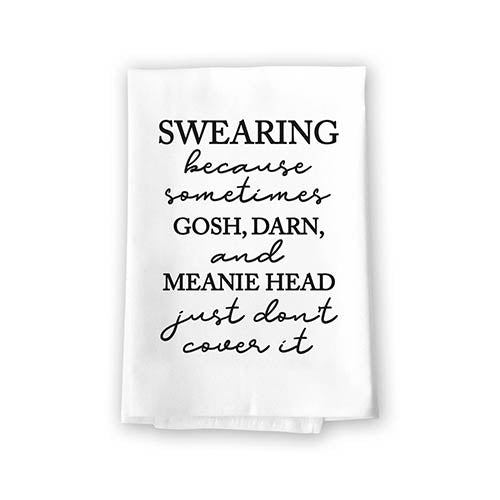 Swearing Because Sometimes Gosh, Darn, and Meanie Head Inappropriate Funny Farmhouse Kitchen Towel, Flour Sack Cotton, Highly Absorbent Multi-Purpose Hand and Dish Towels