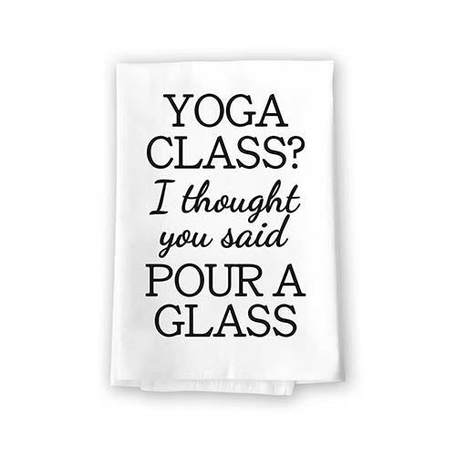 Yoga Class? I Thought You Said Pour a Glass, Funny Farmhouse Kitchen Towel, Flour Sack 100% Cotton, Highly Absorbent Multi-Purpose Hand and Dish Towels