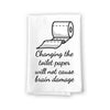 Changing The Toilet Paper Will Not Cause Brain Damage, Funny Farmhouse Bathroom Towel, Flour Sack 100% Cotton, Highly Absorbent Multi-Purpose Hand Towels