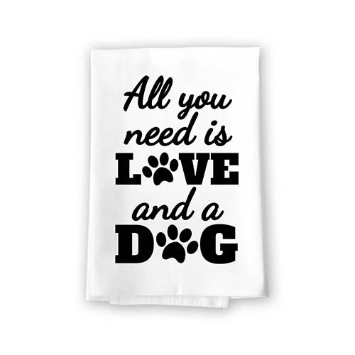 All You Need is Love and a Dog Kitchen Towel, Dish Towel, Multi-Purpose Pet and Dog Lovers Kitchen Towel, 27 inch by 27 inch Cotton Flour Sack Towel