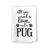 All You Need is Love and a Pug Kitchen Towel, Dish Towel, Kitchen Decor, Multi-Purpose Pet and Dog Lovers Kitchen Towel, 27 inch by 27 inch Cotton Flour Sack Towel, Funny Towels