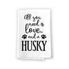 All You Need is Love and a Husky Kitchen Towel, Dish Towel, Kitchen Decor, Multi-Purpose Pet and Dog Lovers Kitchen Towel, 27 inch by 27 inch Cotton Flour Sack Towel, Funny Towels