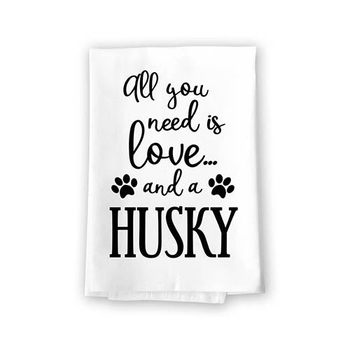 All You Need is Love and a Husky Kitchen Towel, Dish Towel, Kitchen Decor, Multi-Purpose Pet and Dog Lovers Kitchen Towel, 27 inch by 27 inch Cotton Flour Sack Towel, Funny Towels