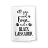 All You Need is Love and a Black Labrador Kitchen Towel, Dish Towel, Kitchen Decor, Multi-Purpose Pet and Dog Lovers Kitchen Towel, 27 inch by 27 inch Towel, Funny Towels