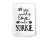 All You Need is Love and a Yorkie Kitchen Towel, Dish Towel, Kitchen Decor, Multi-Purpose Pet and Dog Lovers Kitchen Towel, 27 inch by 27 inch Cotton Flour Sack Towel, Funny Towels