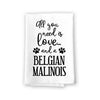 All You Need is Love and a Belgian Malinois Kitchen Towel, Dish Towel, Kitchen Decor, Multi-Purpose Pet and Dog Lovers Kitchen Towel, 27 inch by 27 inch Towel, Funny Towels