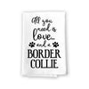 All You Need is Love and a Border Collie Kitchen Towel, Dish Towel, Kitchen Decor, Multi-Purpose Pet and Dog Lovers Kitchen Towel, 27 inch by 27 inch Towel, Funny Towels