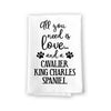 All You Need is Love and a Cavalier King Charles Spaniel Kitchen Towel, Multi-Purpose Pet and Dog Lovers Kitchen Towel, 27 inch by 27 inch Cotton Flour Sack Towel, Funny Towels