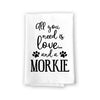 All You Need is Love and a Morkie Kitchen Towel, Dish Towel, Kitchen Decor, Multi-Purpose Pet and Dog Lovers Kitchen Towel, 27 inch by 27 inch Cotton Flour Sack Towel, Funny Towels