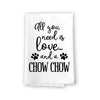 All You Need is Love and a Chow Chow Kitchen Towel, Dish Towel, Kitchen Decor, Multi-Purpose Pet and Dog Lovers Kitchen Towel, 27 inch by 27 inch Cotton Flour Sack Towel