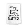 All You Need is Love and a Maltese Kitchen Towel, Dish Towel, Kitchen Decor, Multi-Purpose Pet and Dog Lovers Kitchen Towel, 27 inch by 27 inch Cotton Flour Sack Towel