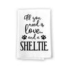 All You Need is Love and a Sheltie Kitchen Towel, Dish Towel, Kitchen Decor, Multi-Purpose Pet and Dog Lovers Kitchen Towel, 27 inch by 27 inch Cotton Flour Sack Towel