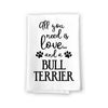 All You Need is Love and a Bull Terrier Kitchen Towel, Dish Towel, Kitchen Decor, Multi-Purpose Pet and Dog Lovers Kitchen Towel, 27 inch by 27 inch Towel