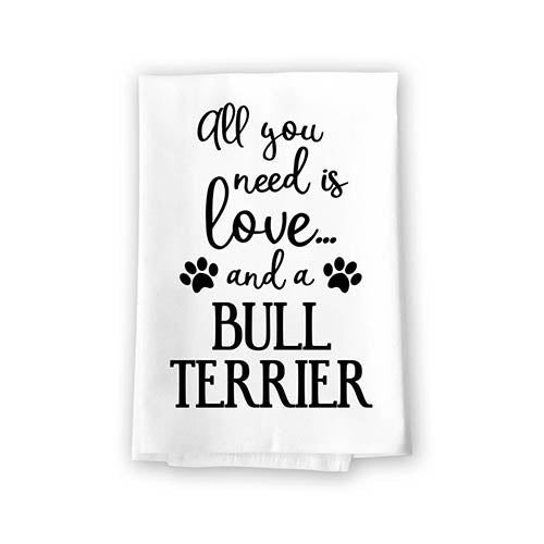 All You Need is Love and a Bull Terrier Kitchen Towel, Dish Towel, Kitchen Decor, Multi-Purpose Pet and Dog Lovers Kitchen Towel, 27 inch by 27 inch Towel