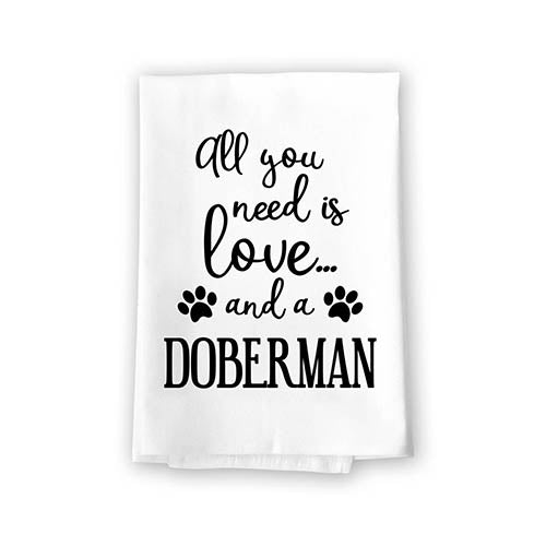 All You Need is Love and a Doberman Kitchen Towel, Dish Towel, Multi-Purpose Pet and Dog Lovers Kitchen Towel, 27 inch by 27 inch Cotton Flour Sack Towel