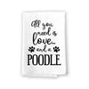 All You Need is Love and a Poodle Kitchen Towel, Dish Towel, Multi-Purpose Pet and Dog Lovers Kitchen Towel, 27 inch by 27 inch Cotton Flour Sack Towel