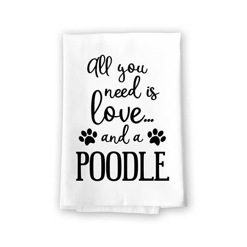 All You Need is Love and a Poodle Kitchen Towel, Dish Towel, Multi-Purpose Pet and Dog Lovers Kitchen Towel, 27 inch by 27 inch Cotton Flour Sack Towel