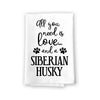 All You Need is Love and a Siberian Husky Kitchen Towel, Dish Towel, Multi-Purpose Pet and Dog Lovers Kitchen Towel, 27 inch by 27 inch Cotton Flour Sack Towel