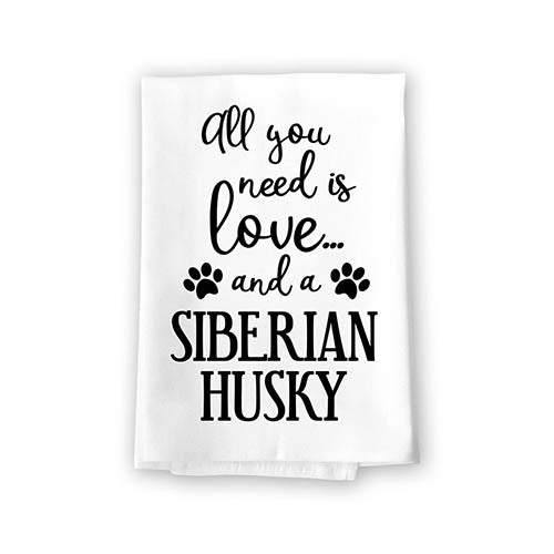All You Need is Love and a Siberian Husky Kitchen Towel, Dish Towel, Multi-Purpose Pet and Dog Lovers Kitchen Towel, 27 inch by 27 inch Cotton Flour Sack Towel