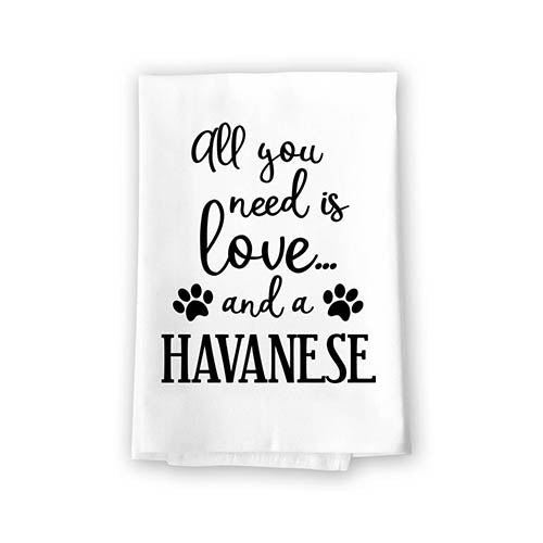 All You Need is Love and a Havanese Kitchen Towel, Dish Towel, Multi-Purpose Pet and Dog Lovers Kitchen Towel, 27 inch by 27 inch Cotton Flour Sack Towel