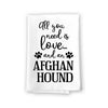 All You Need is Love and an Afghan Hound Towel, Dish Towel, Multi-Purpose Pet and Dog Lovers Kitchen Towel, 27 inch by 27 inch Cotton Flour Sack Towel