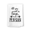 All You Need is Love and a Persian Kitchen Towel, Dish Towel, Multi-Purpose Pet and Cat Lovers Kitchen Towel, 27 inch by 27 inch Cotton Flour Sack Towel