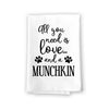 All You Need is Love and a Munchkin Kitchen Towel, Dish Towel, Multi-Purpose Pet and Cat Lovers Kitchen Towel, 27 inch by 27 inch Cotton Flour Sack Towel