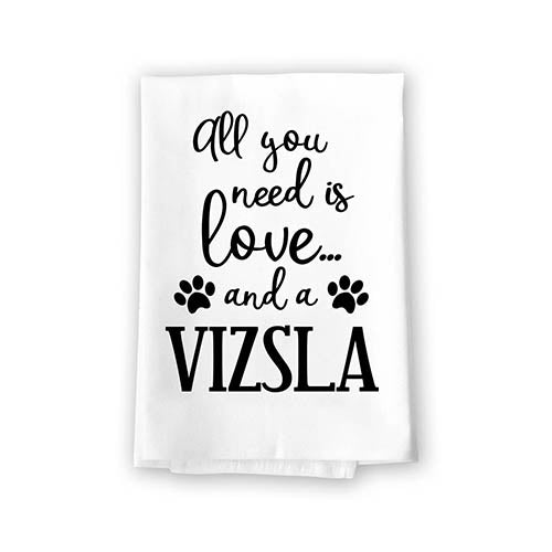 Funny Towels, All You Need is Love and a Vizsla, Multi-Purpose Pet and Dog Lovers Kitchen Towel, Cotton Flour Sack Hand Funny Towels