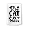 Best Fucking Cat Mom Ever,  Funny Cat Kitchen Towels, Multi-Purpose Pet Lovers Dish and Hand Cotton Flour Sack Towel