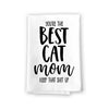 You’re The Best Cat Mom, Keep That Shit Up, Funny Cat Themed Kitchen Towel, Multi-Purpose Pet Lovers Dish and Hand Cotton Flour Sack Towel, 27 Inches by 27 Inches