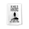 Be Nice to Hikers, They Know Places You’ll Never Be Found, Funny Quotes Kitchen Towels, Camper Dish Towels, Gifts for Hikers, Hiking Hand and Kitchen Towel, 27 Inches by 27 Inches