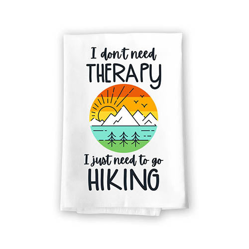 I Don't Need Therapy I Just Need to Go Hiking, Funny Quotes Kitchen Towels, Camper Dish Towels, Gifts for Hikers, Hiking Hand and Kitchen Towel, 27 Inches by 27 Inches