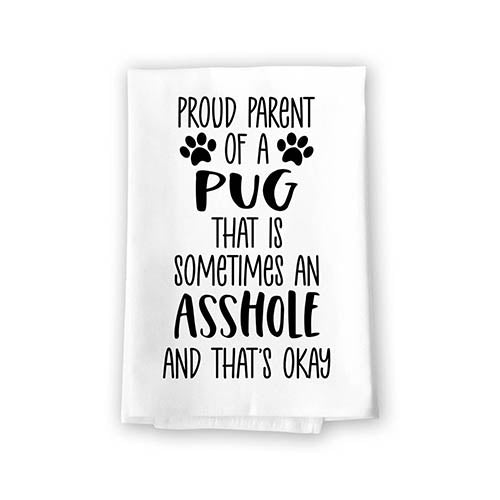 Proud Parent of a Pug That is Sometimes an Asshole, Funny Pet Kitchen Towels, Absorbent Dog Themed Hand and Dish Towel