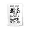 Proud Parent of a Shih Tzu That is Sometimes an Asshole, Funny Pet Kitchen Towels, Absorbent Dog Themed Hand and Dish Towel