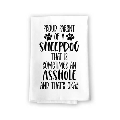Proud Parent of a Sheepdog That is Sometimes an Asshole, Funny Pet Kitchen Towels, Absorbent Dog Themed Hand and Dish Towel