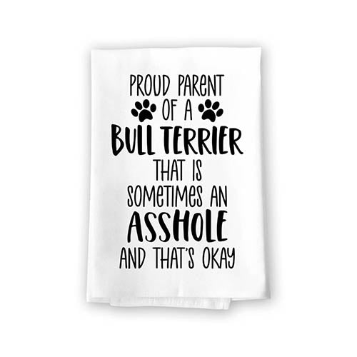 Proud Parent of a Bull Terrier That is Sometimes an Asshole, Funny Pet Kitchen Towels, Absorbent Dog Themed Hand and Dish Towel