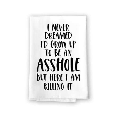 I Never Dreamed I’d Grow Up to be an Asshole, Novelty Kitchen Towels with Sayings, Funny Quote Dish Towels, Flour Sack Cotton Hand Towel, 27 Inches by 27 Inches