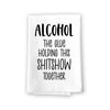 Alcohol The Glue Holding This Shitshow Together, Funny Gifts for Alcohol Lovers, Wine Themed Kitchen Towels, Hand and Dish Towel, 27 Inches by 27 Inches