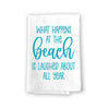 What Happens At The Beach is Laughed About All Year, Funny Beach Themed Kitchen Towels, Coastal, Summer, Tropical, Nautical, Flour Sack Cotton, Kitchen Towel, 27 Inches by 27 Inches