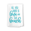 All You Need is Love and The Beach, Funny Beach Themed Kitchen Towels, Coastal, Summer, Tropical, Nautical, Flour Sack Cotton, Hand and Dish Kitchen Towel, 27 Inches by 27 Inches
