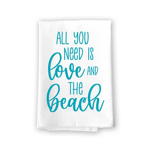 All You Need is Love and The Beach, Funny Beach Themed Kitchen Towels,  Coastal, Summer, Tropical, Nautical, Flour Sack Cotton, Hand and Dish  Kitchen