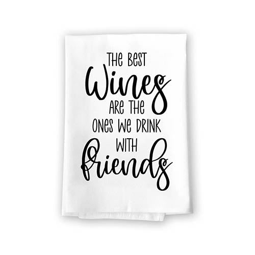 The Best Wines Are The Ones We Drink With Friends, Funny Wine Themed Kitchen Towels, Flour Sack Cotton Multi-Purpose Towel