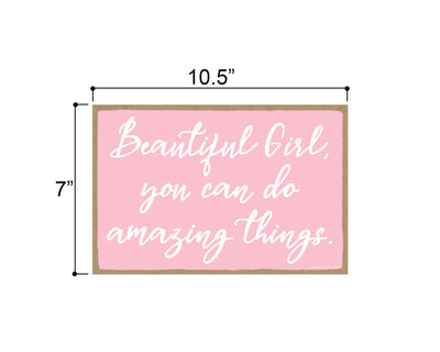 Beautiful Girl, You Can Do Amazing Things 7 inch by 10.5 inch Hanging Wood Sign, Motivational Wall Art, Inspirational Sign