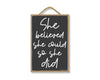 She Believed She Could so She Did, 7 inch by 10.5 inch, Hanging Wall Art, Decorative Sign, Housewarming Gifts, Home and Office Decor, Inspirational Wooden Signs