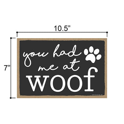 You Had Me at Woof, Funny Wooden Home Decor for Dog Pet Lovers, Hanging Decorative Wall Sign, 7 Inches by 10.5 Inches