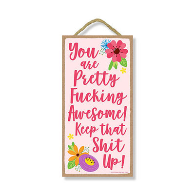 You are Pretty Fucking Awesome! Keep That Shit Up! Funny Inappropriate Signs, 5 inch by 10 inch Hanging Wooden Decorative, Wall Door Art, Home and Office Decor