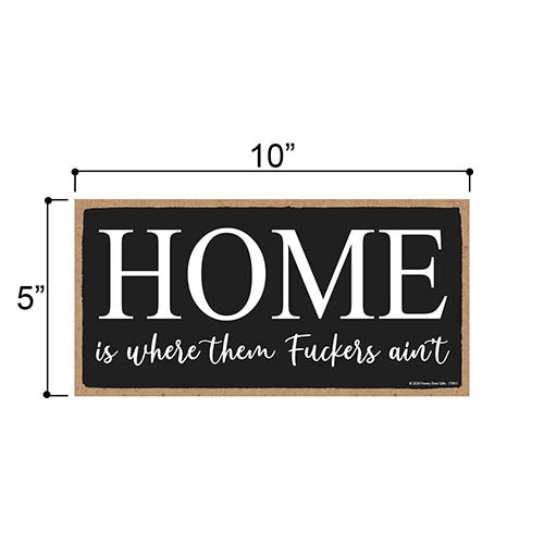 Home is Where Them Fuckers Ain't, Funny Inappropriate Wooden Home Decor, Hanging Wall Sign, 5 Inches by 10 Inches