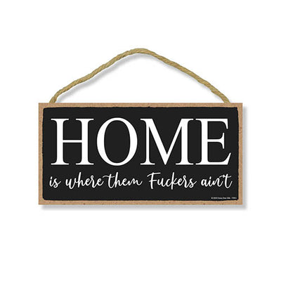 Home is Where Them Fuckers Ain't, Funny Inappropriate Wooden Home Decor, Hanging Wall Sign, 5 Inches by 10 Inches