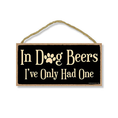 In Dog Beer. I've Only Had One Funny Wooden Signs, Hanging Pet Wall Art, Funny Decorative Wooden Dog Sign, Housewarming Gifts, Home Decor